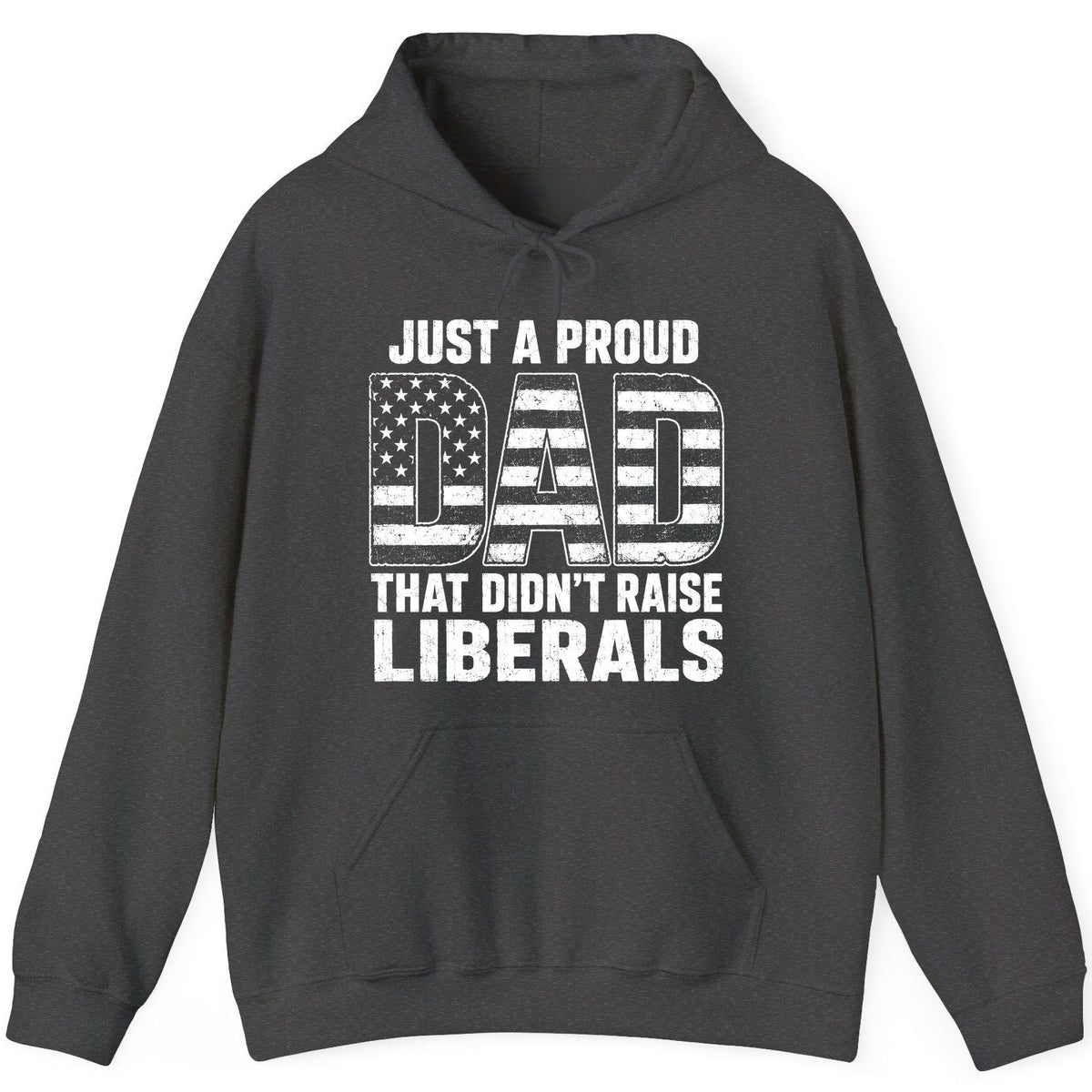 Just a Proud Dad That Didn't Raise Liberals conservative fatherhood Hoodie Dark Heather product mockup
