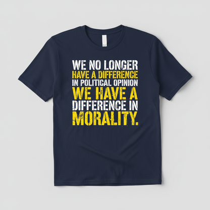 Difference In Morality Not Political Opinion Statement T-Shirt - Navy