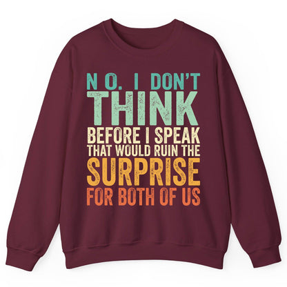 No I Don't Think Before I Speak That Would Ruin the Surprise for Both of US sarcastic humor Sweatshirt Maroon product mockup