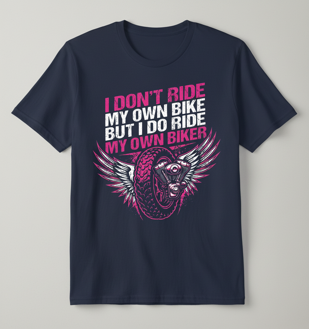 I Don't Ride My Own Bike I Ride My Own Biker T-Shirt - Navy