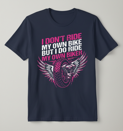 I Don't Ride My Own Bike I Ride My Own Biker T-Shirt - Navy