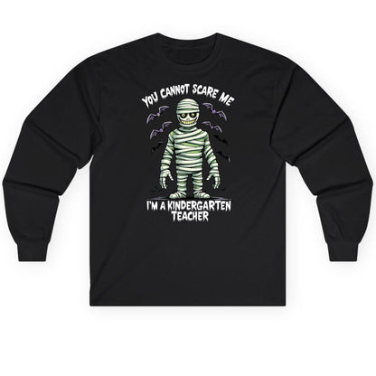 You Cannot Scare Me I'm a Kindergarten Teacher kindergarten teacher Long Sleeve Tee Black product mockup