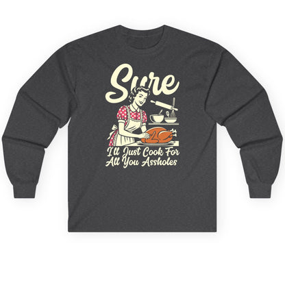 Sure I'll Just Cook for All You Assholes sarcastic housewife Long Sleeve Tee Dark Heather product mockup