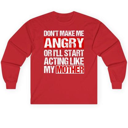 Don't Make Me Angry or I'll Start Acting Like My Mother family humor Long Sleeve Tee Red product mockup