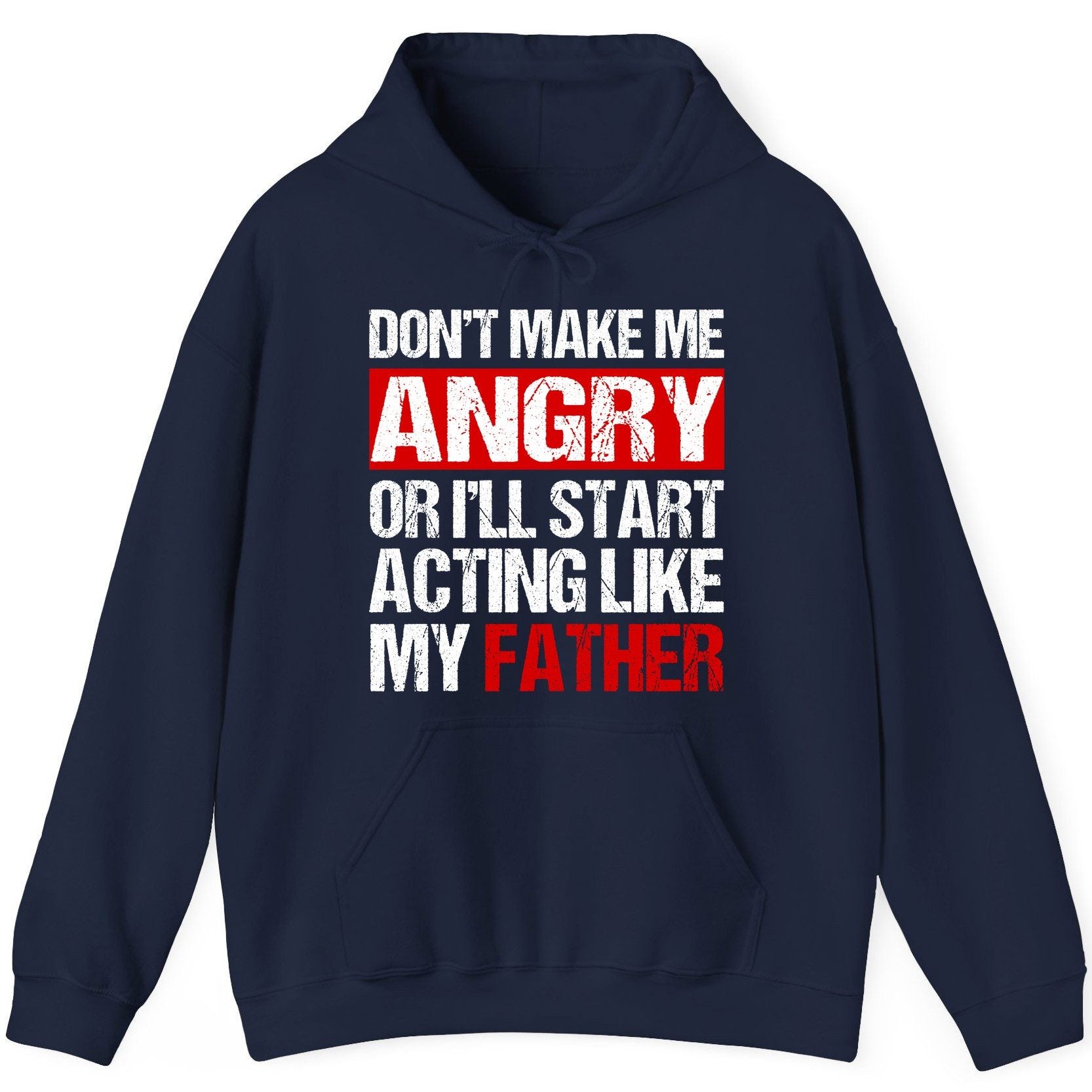 Don't Make Me Angry or I'll Start Acting Like My Father dad humor Hoodie Navy product mockup