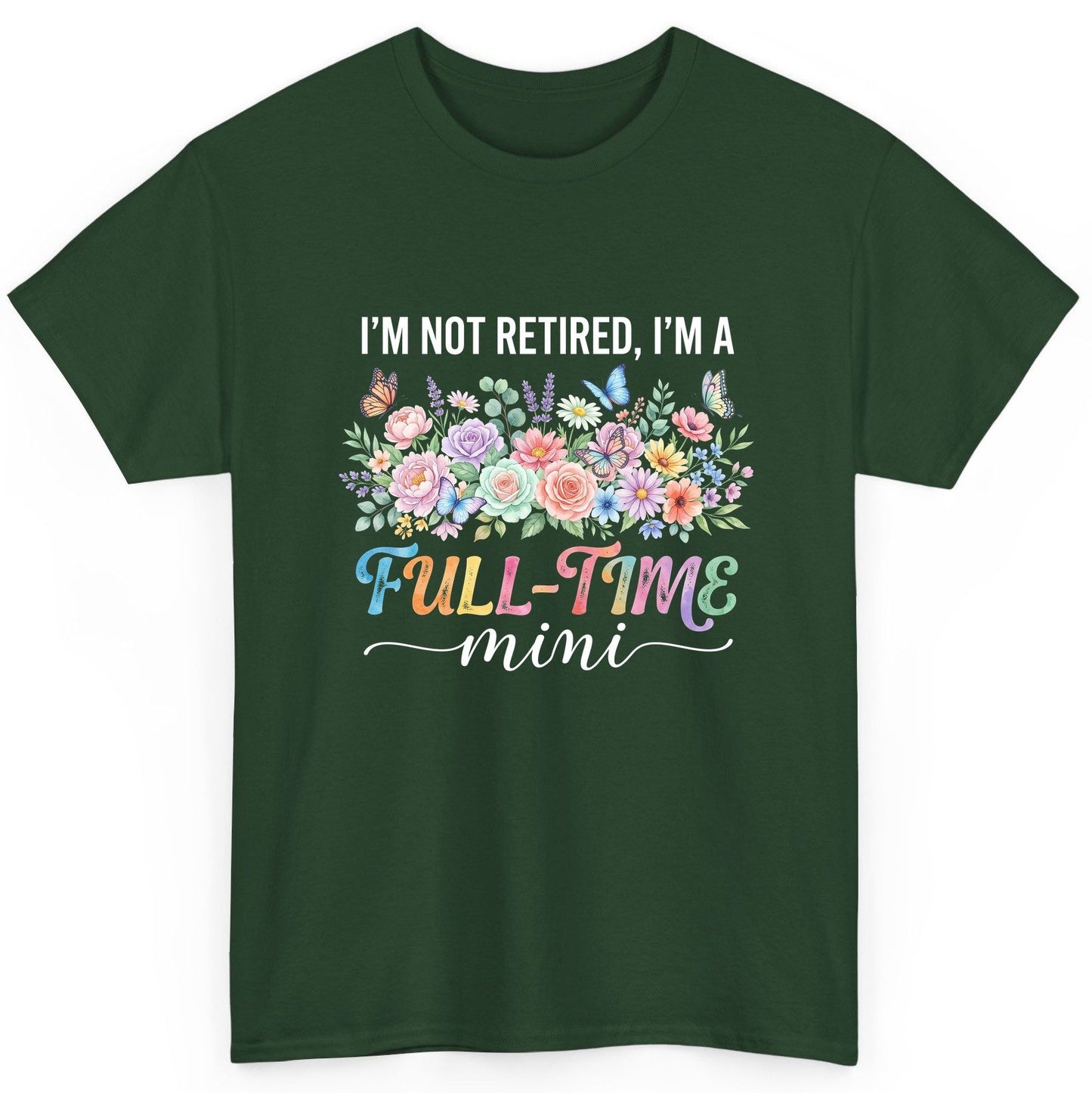 I'M NOT Retired I'M a Full-Time Mini Funny Grandmother T-Shirt - product mockup - Forest Green