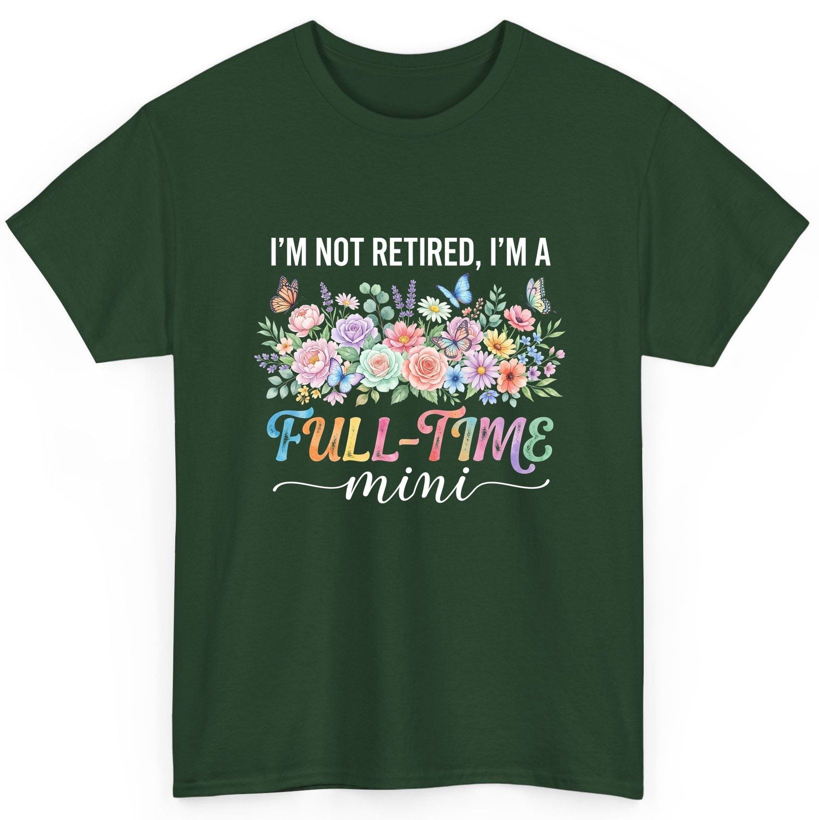 I'M NOT Retired I'M a Full-Time Mini Funny Grandmother T-Shirt - product mockup - Forest Green