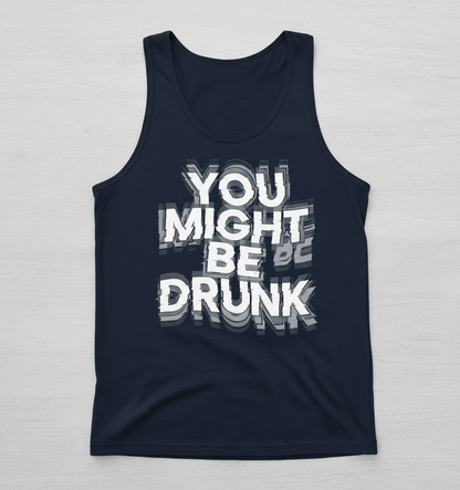 You Might Be Drunk Funny Drinking Quote Tank Top - Navy