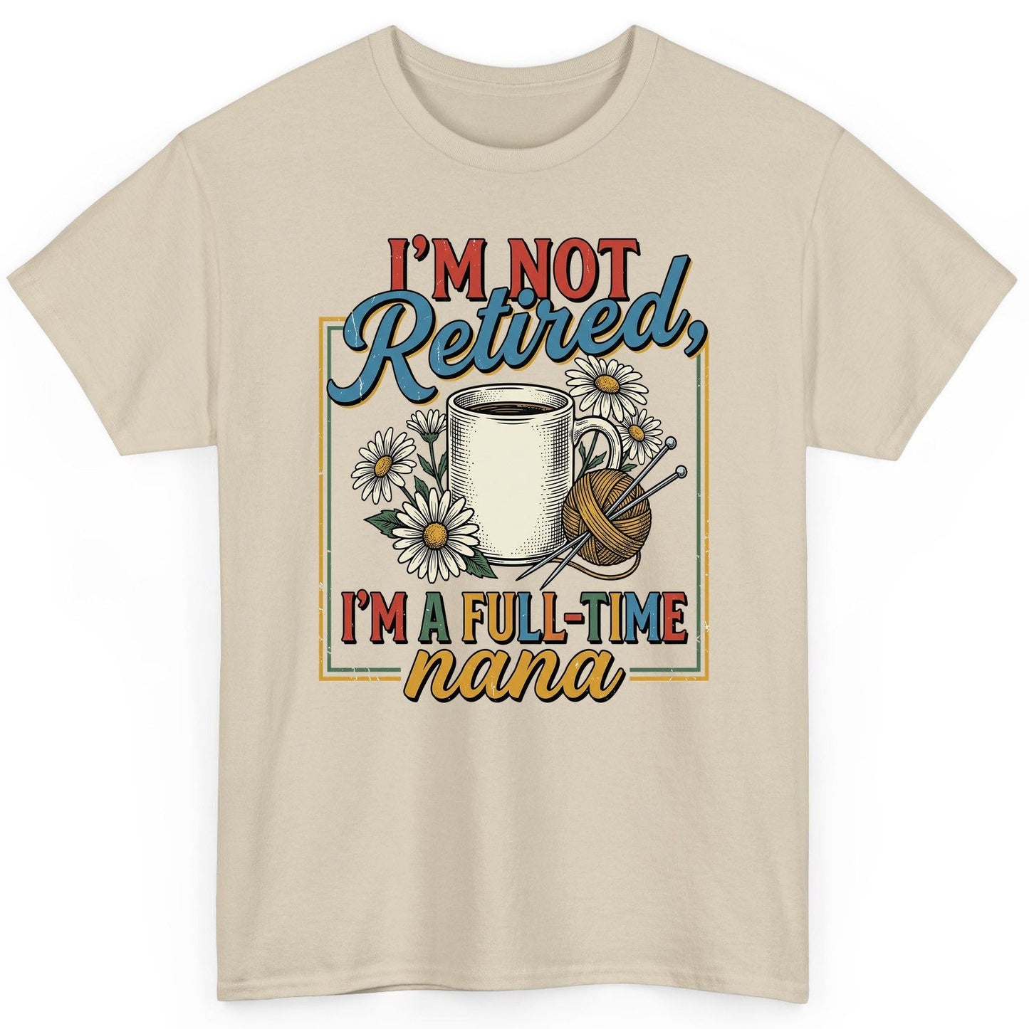 I'M NOT Retired I'M a Full-Time Nana Retro Grandmother T-Shirt - product mockup - Sand