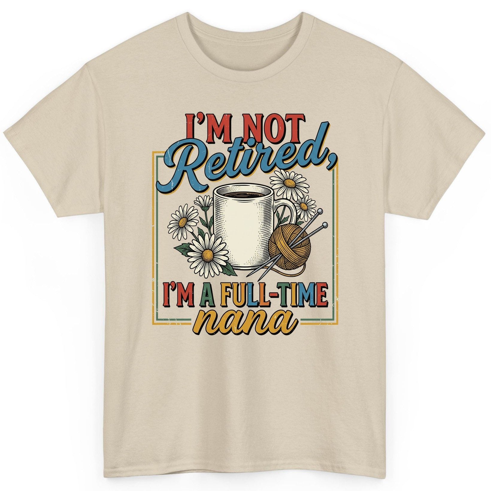 I'M NOT Retired I'M a Full-Time Nana Retro Grandmother T-Shirt - product mockup - Sand