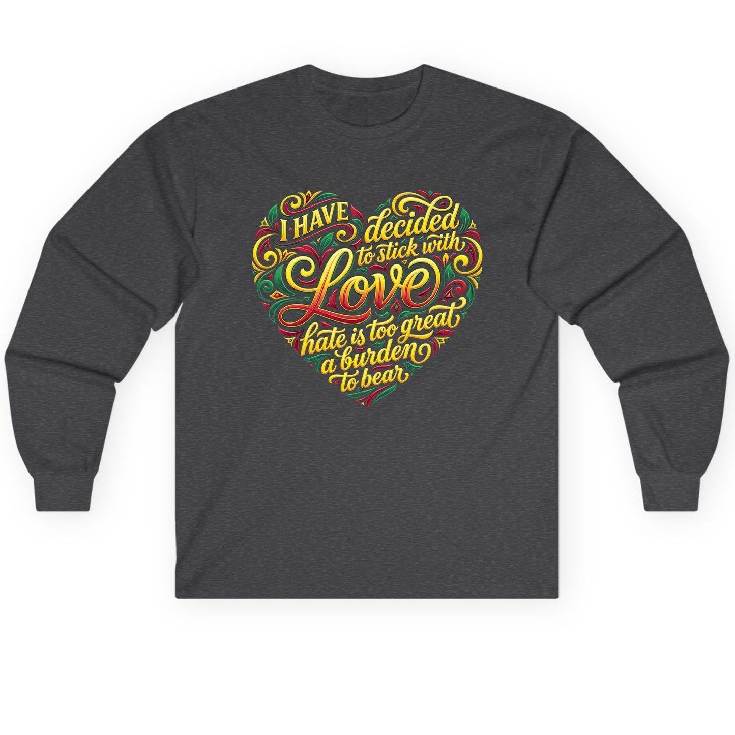 I Have Decided to Stick with Love Hate Is Too Great a Burden to Bear love and peace Long Sleeve Tee Dark Heather product