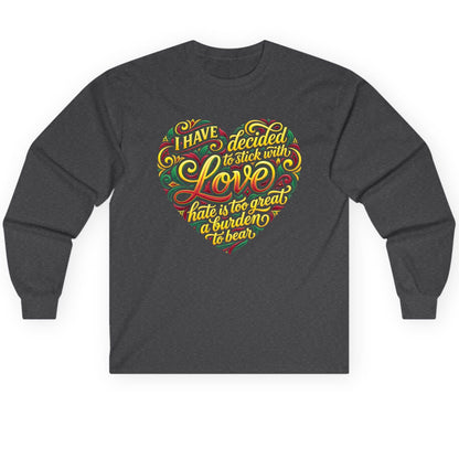 I Have Decided to Stick with Love Hate Is Too Great a Burden to Bear love and peace Long Sleeve Tee Dark Heather product