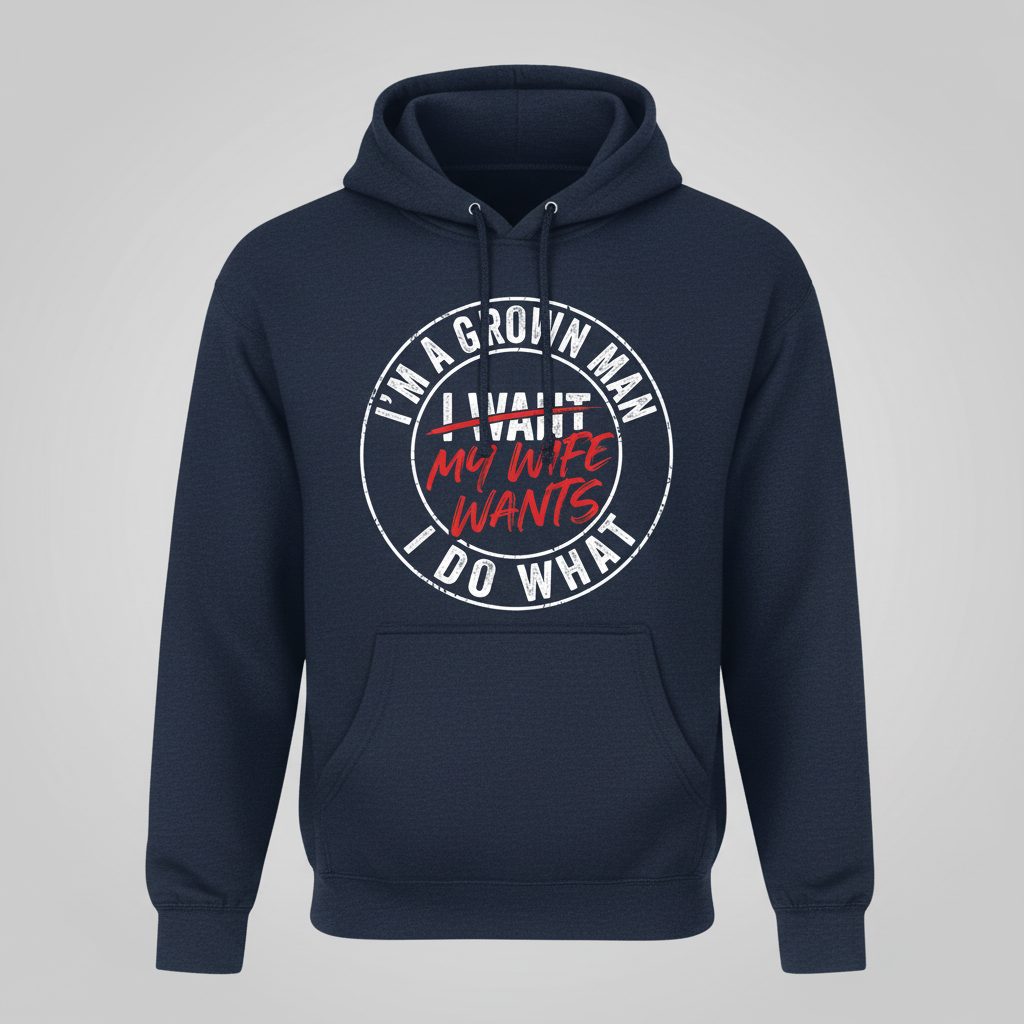 I'm a Grown Man I Do What I Want My Wife Wants Hoodie - product mockup - Navy