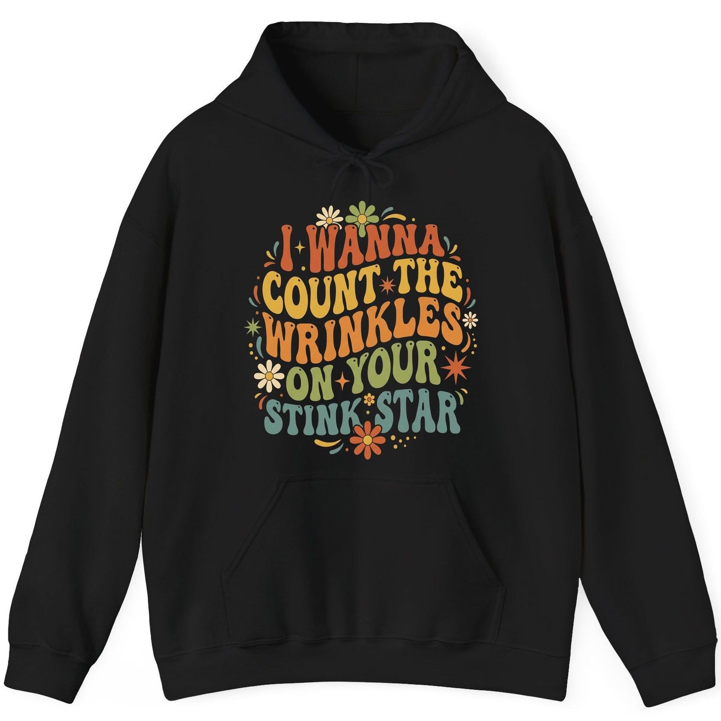 I WANNA COUNT THE Wrinkles ON YOUR STINK STAR Funny Sarcastic Hoodie - product mockup - Black