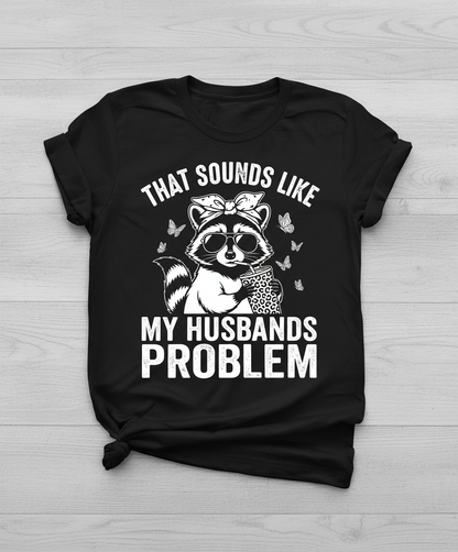 That Sounds Like My Husbands Problem Sassy Raccoon T-Shirt - Black