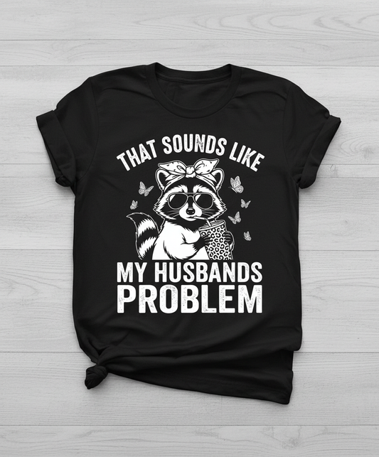 That Sounds Like My Husbands Problem Sassy Raccoon T-Shirt - Black