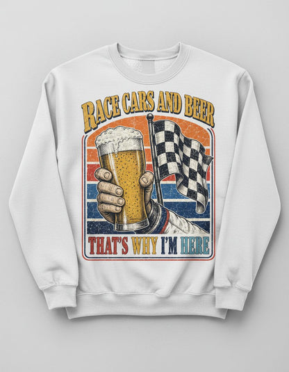 Race Cars and Beer That's Why I'm Here Funny Racing Sweatshirt - product mockup - White
