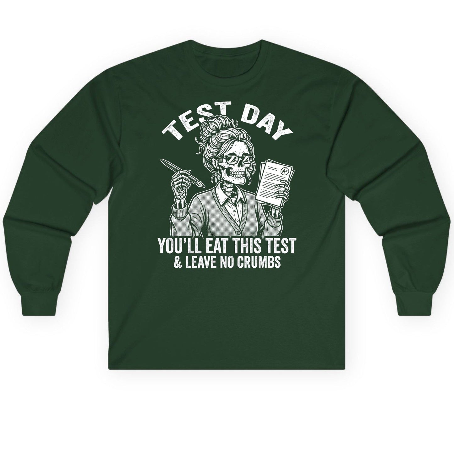 You'll Eat This Test & Leave No Crumbs Funny Day Long Sleeve Tee - product mockup - Forest Green