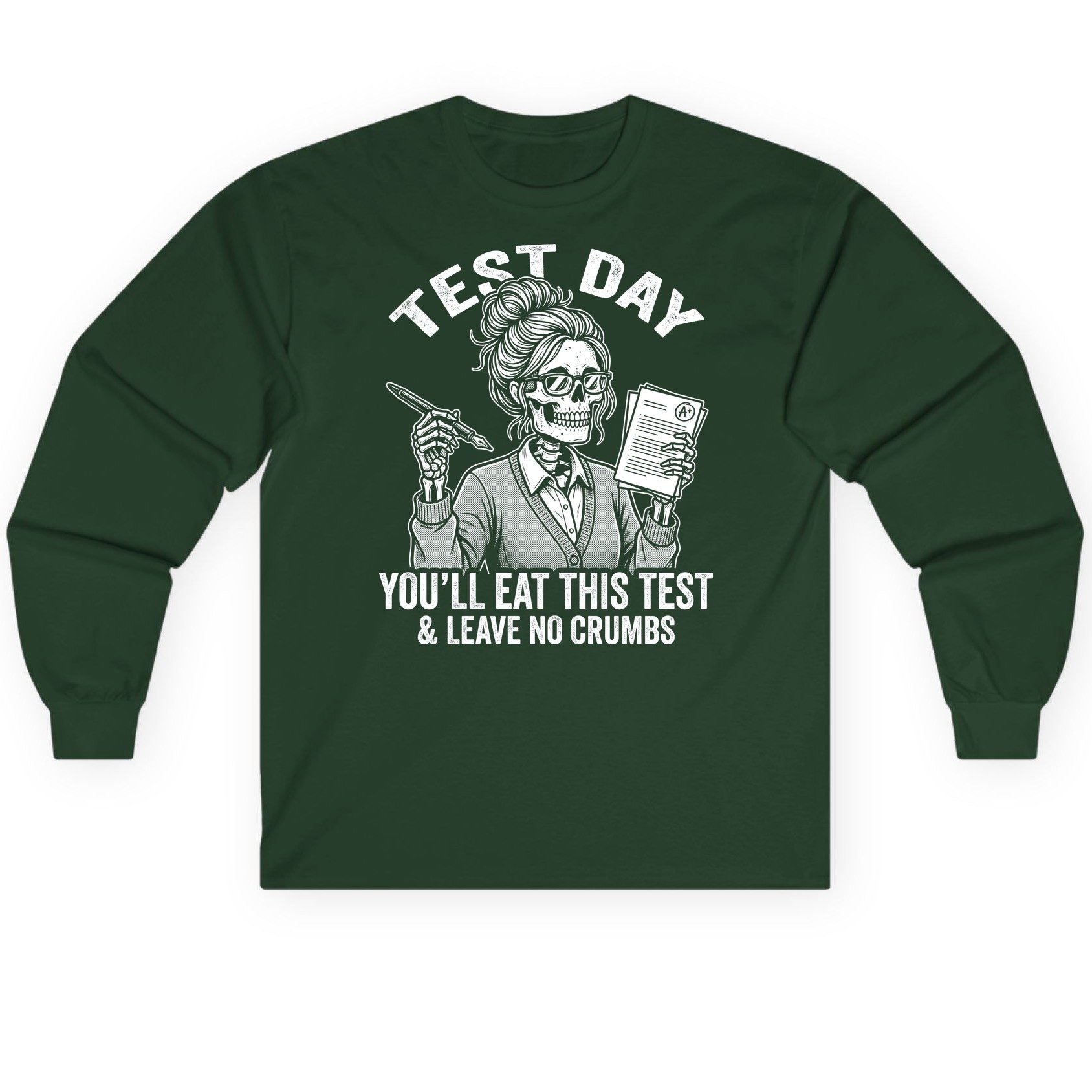 You'll Eat This Test & Leave No Crumbs Funny Day Long Sleeve Tee - product mockup - Forest Green