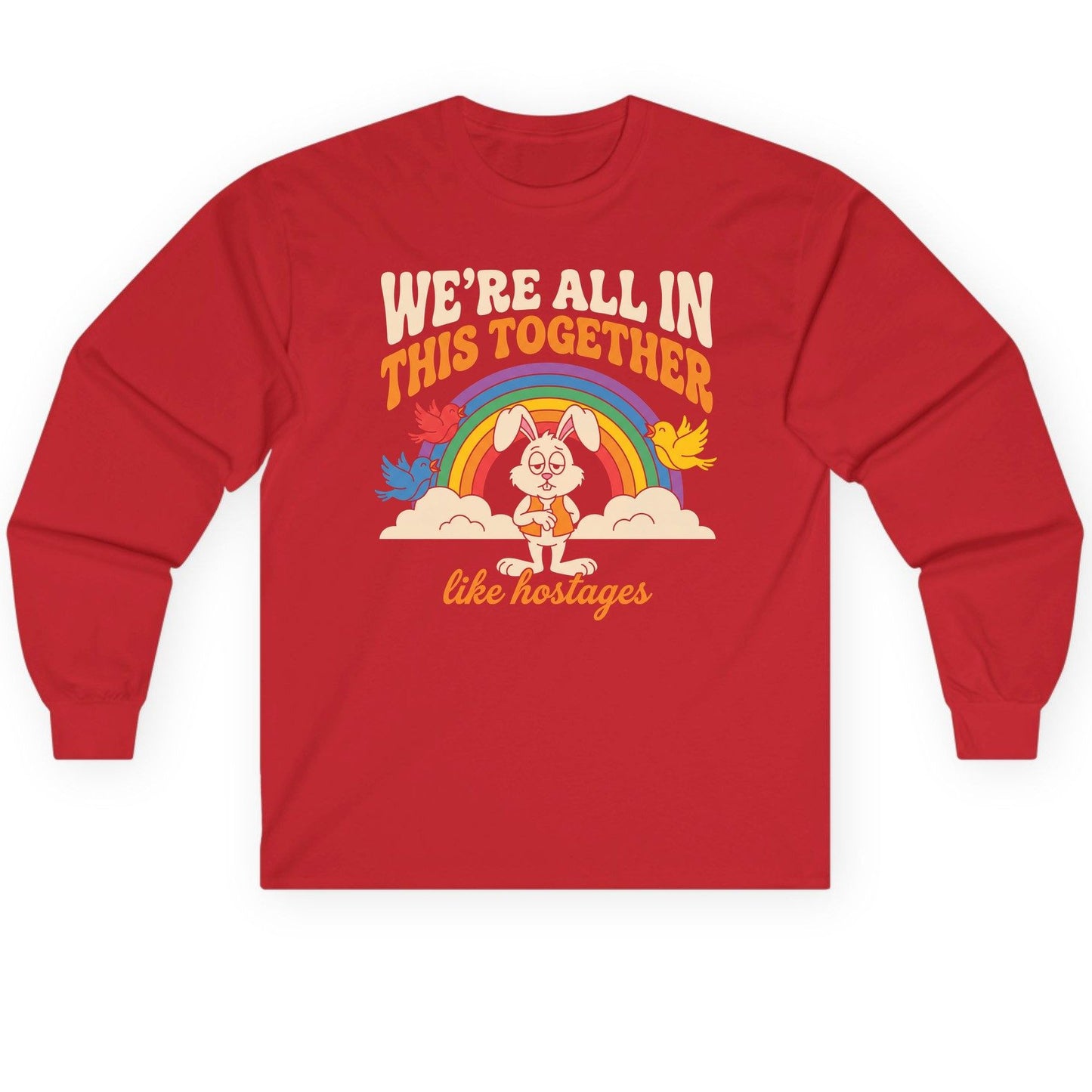 We're All in This Together Like Hostages sarcastic rabbit Long Sleeve Tee Red product mockup