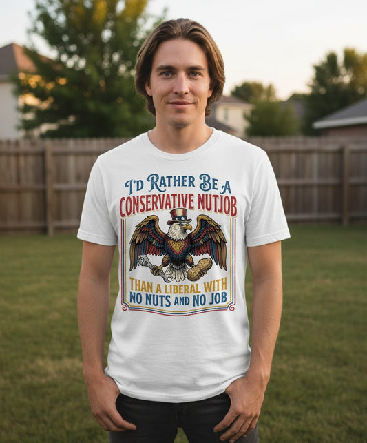 I'D RATHER BE a Conservative NUTJOB THAN a Liberal WITH NO T-Shirt - lifestyle model mockup - White