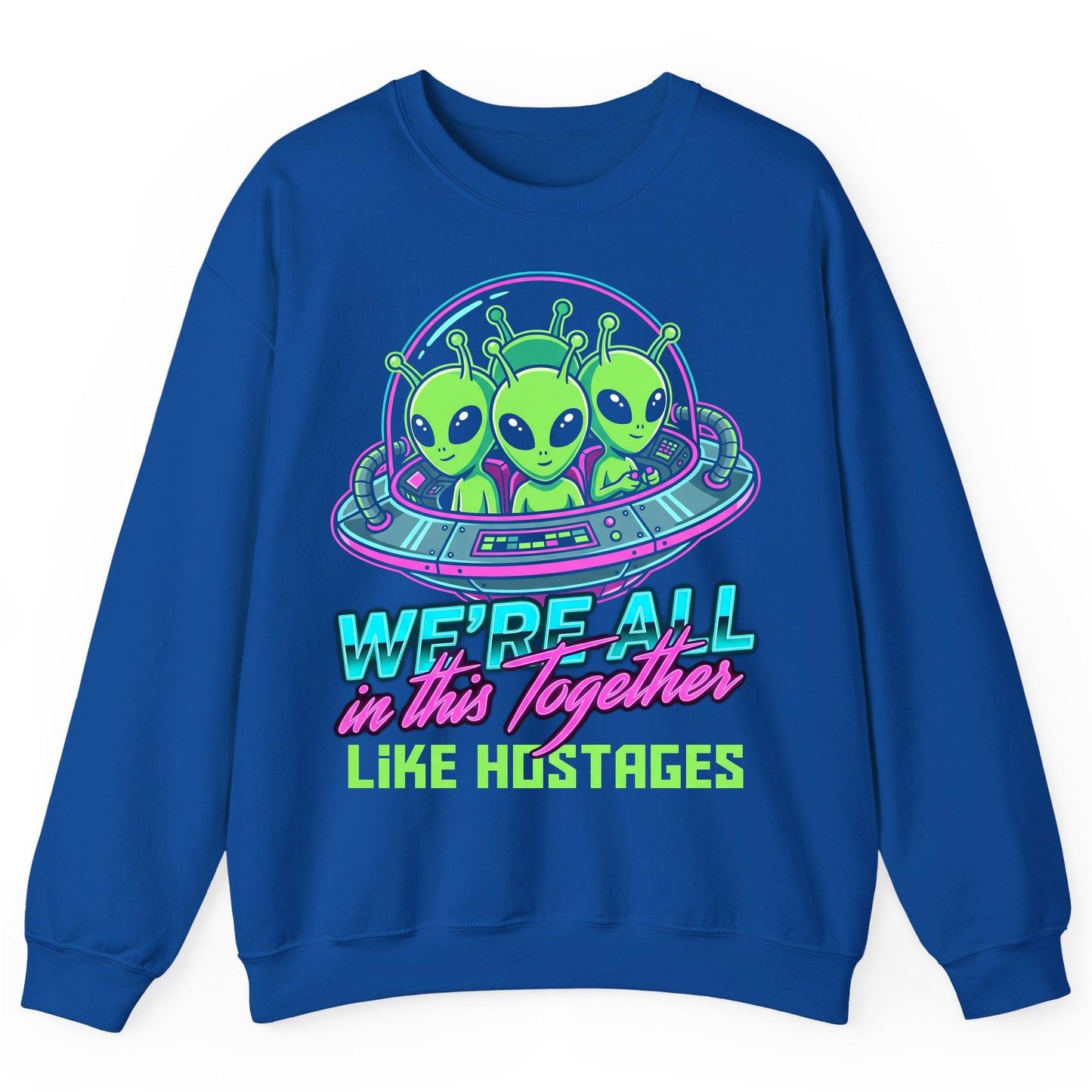 WE'RE ALL in this Together LIKE HOSTAGES Aliens Sweatshirt Royal product mockup