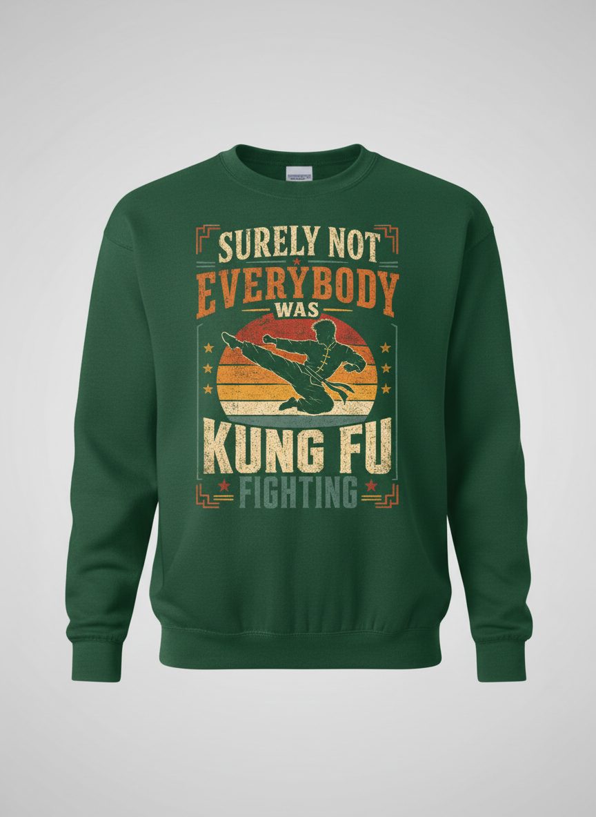 Surely Not Everybody Was Kung Fu Fighting Funny Martial Arts Sweatshirt - product mockup - Forest Green