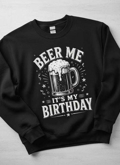 Beer Me It's My Birthday Funny Person Sweatshirt - product mockup - Black