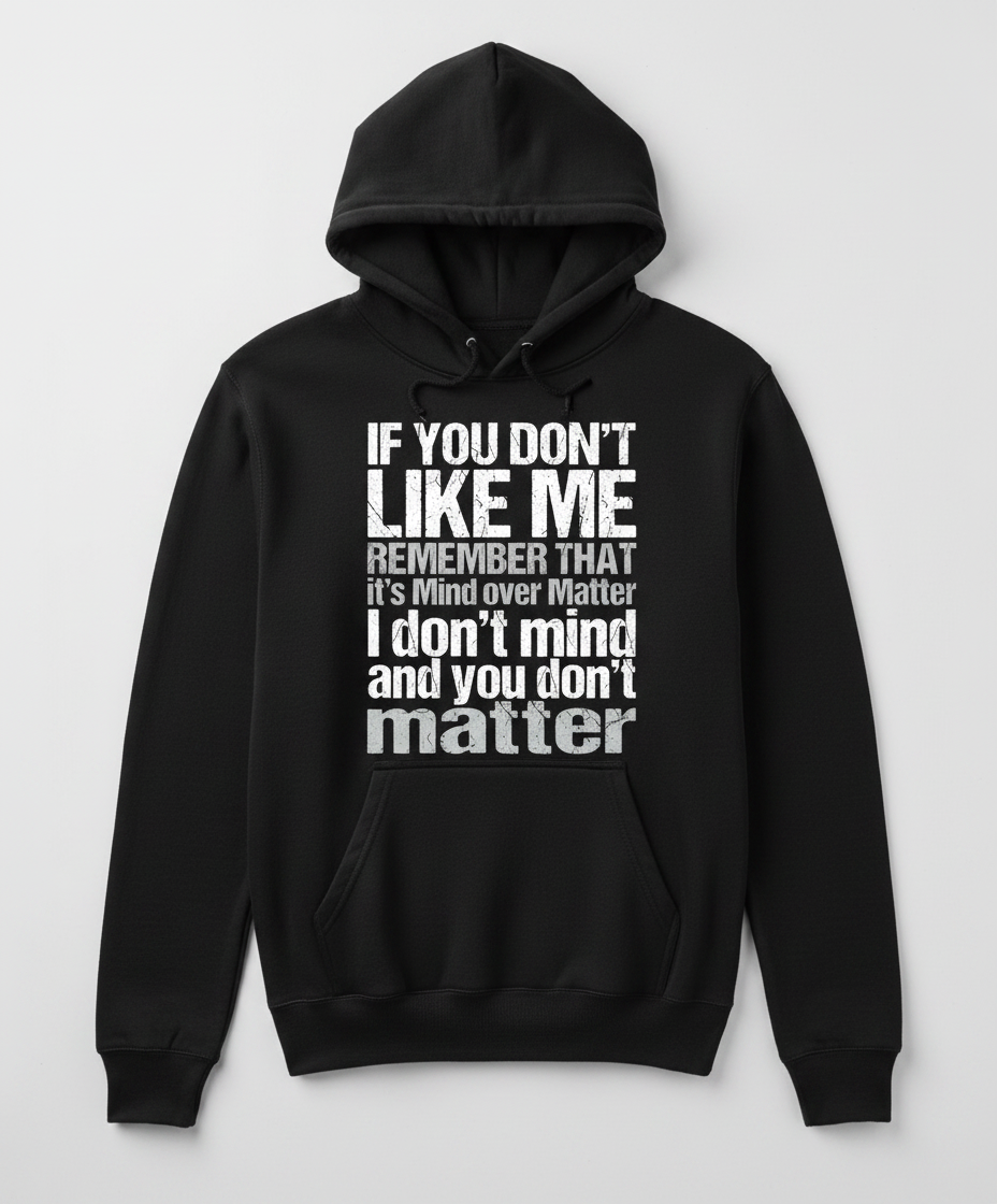 If You Don't Like Me Mind Over Matter Sarcastic Quote Hoodie - Black
