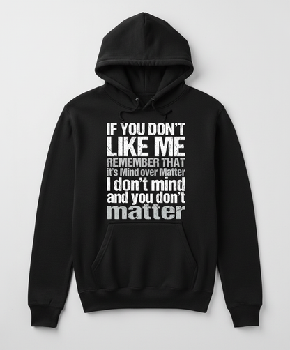 If You Don't Like Me Mind Over Matter Sarcastic Quote Hoodie - Black
