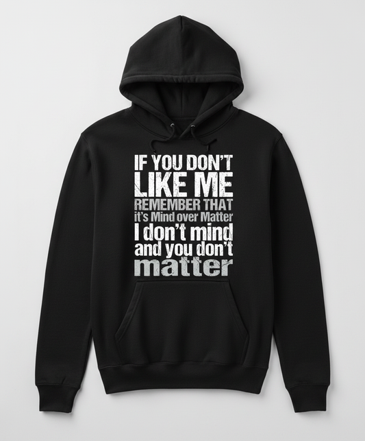 If You Don't Like Me Mind Over Matter Sarcastic Quote Hoodie - Black