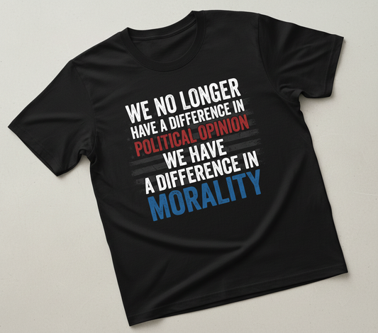 Difference In Morality Not Political Opinion Quote T-Shirt - Black
