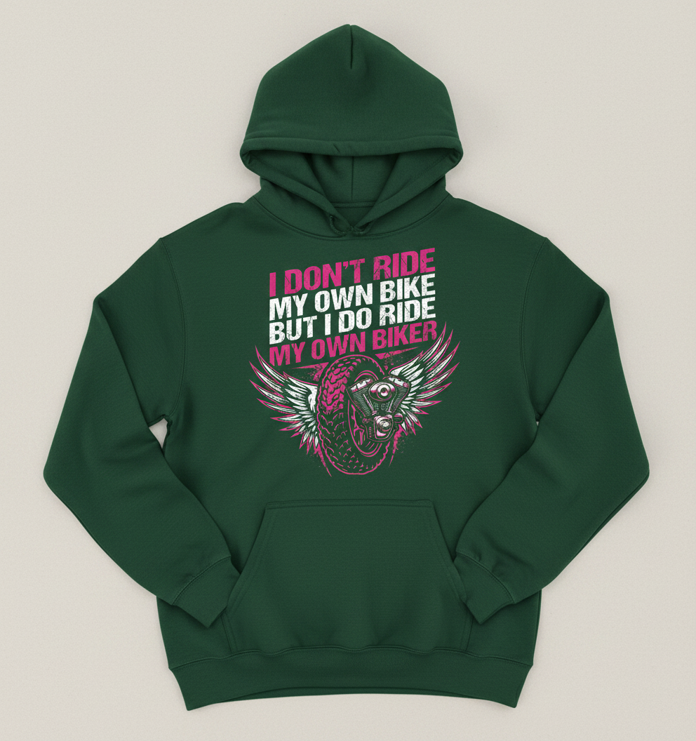 I Don't Ride My Own Bike I Ride My Own Biker Hoodie - Forest Green