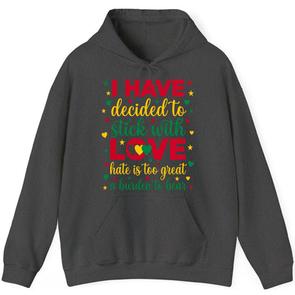 I Have Decided to Stick with Love Hate Is Too Great a Burden to Bear black history month Hoodie Dark Heather product mockup