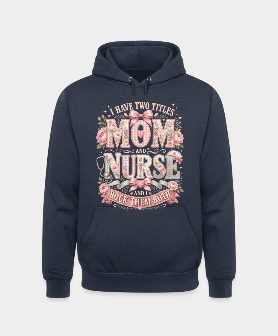 I Have Two Titles Mom and Nurse and I Rock Them Both Hoodie - product mockup - Navy