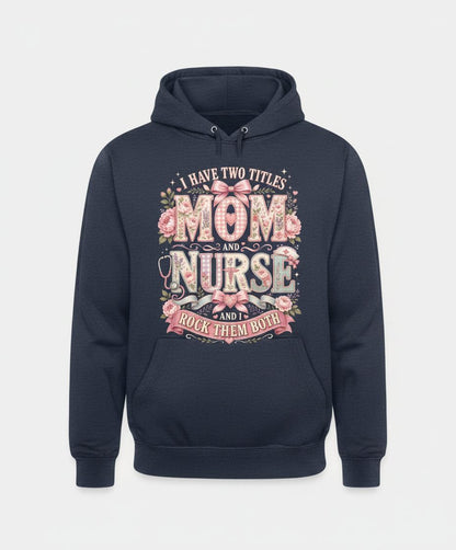 I Have Two Titles Mom and Nurse and I Rock Them Both Hoodie - product mockup - Navy