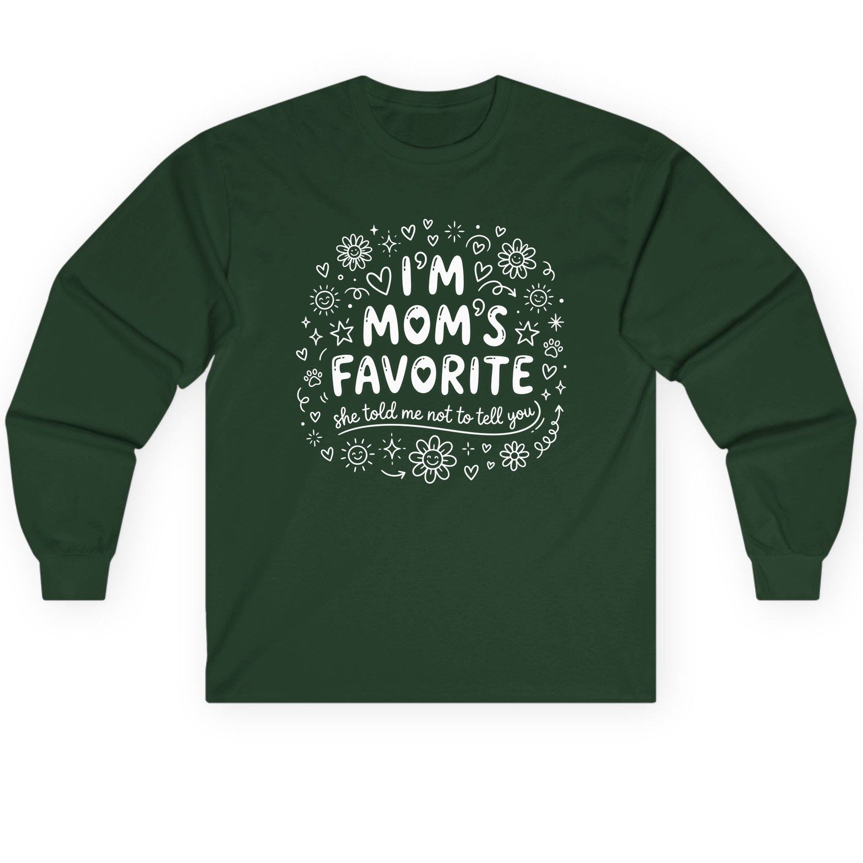 I'm Mom's Favorite (She Told Me Not to Tell You) family humor Long Sleeve Tee Forest Green product mockup