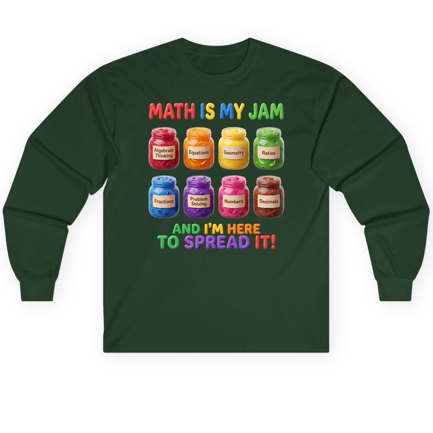 Math Is My Jam and I'm Here to Spread It! mathematics Long Sleeve Tee Forest Green product mockup