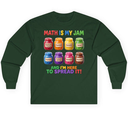 Math Is My Jam and I'm Here to Spread It! mathematics Long Sleeve Tee Forest Green product mockup