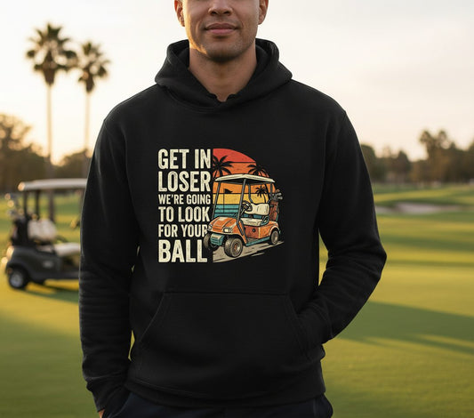 GET IN LOSER WE'RE GOING TO LOOK FOR YOUR BALL Funny Golf Hoodie - lifestyle model mockup - Black