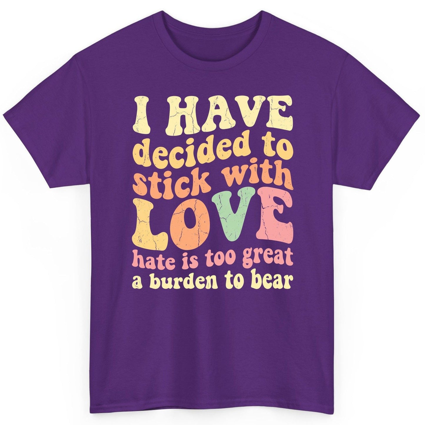 I Have Decided to Stick with Love Hate Is Too Great a Burden to Bear love and kindness T-Shirt Purple product mockup