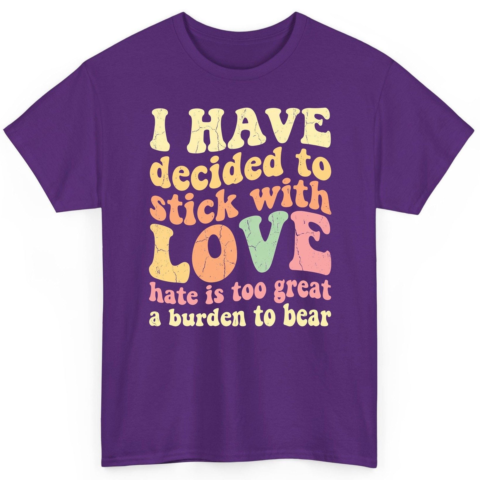 I Have Decided to Stick with Love Hate Is Too Great a Burden to Bear love and kindness T-Shirt Purple product mockup