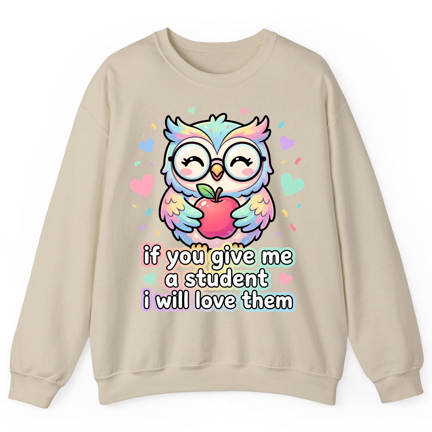 If You Give Me a Student I Will Love Them teacher owl Sweatshirt Sand product mockup