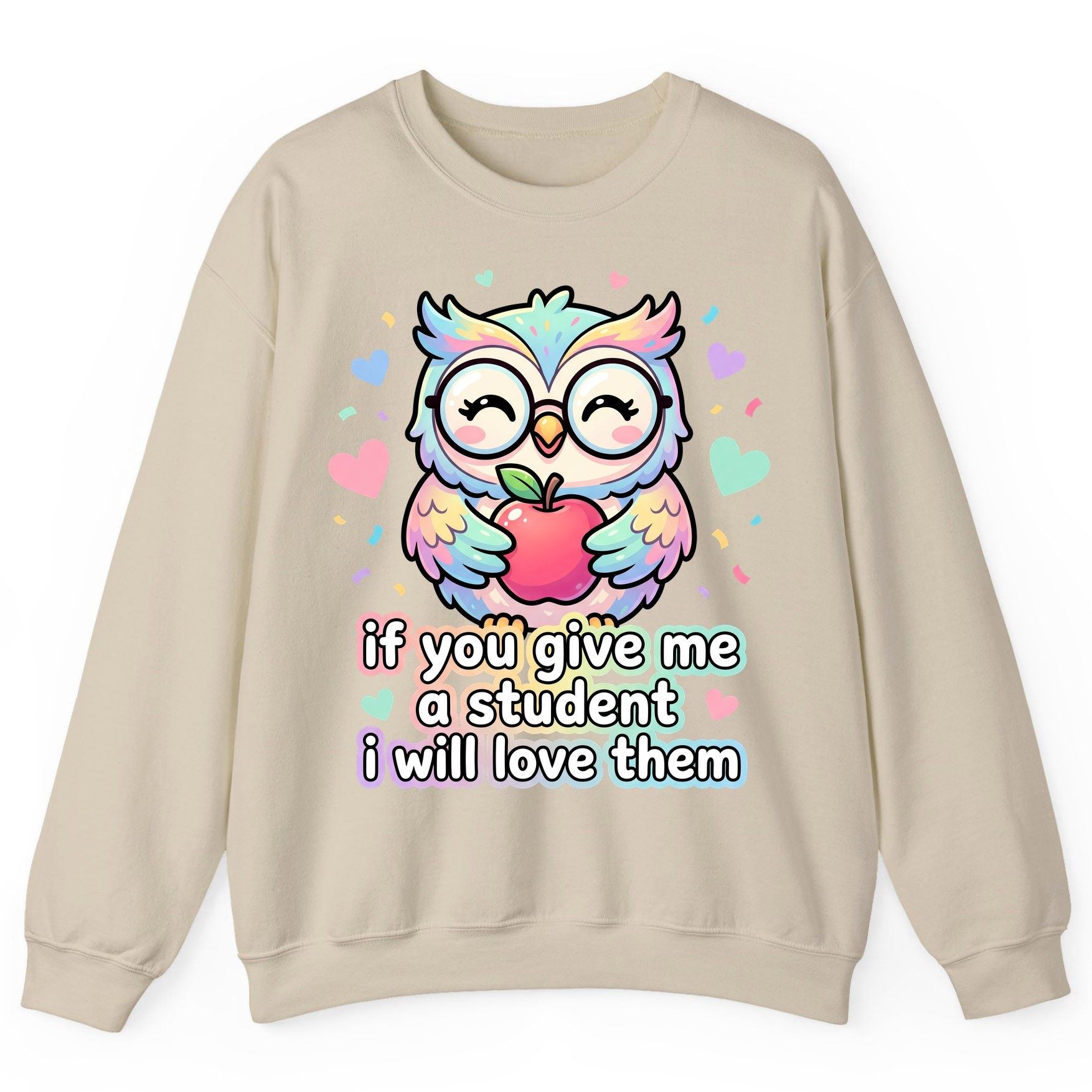 If You Give Me a Student I Will Love Them teacher owl Sweatshirt Sand product mockup