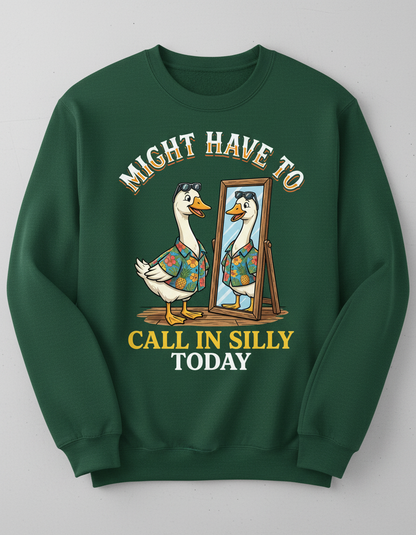 Might Have To Call In Silly Today Funny Goose Sweatshirt - Forest Green
