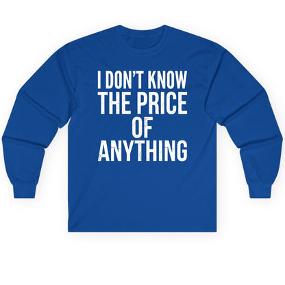 I DON'T KNOW THE PRICE OF Anything Long Sleeve Tee - product mockup - Royal