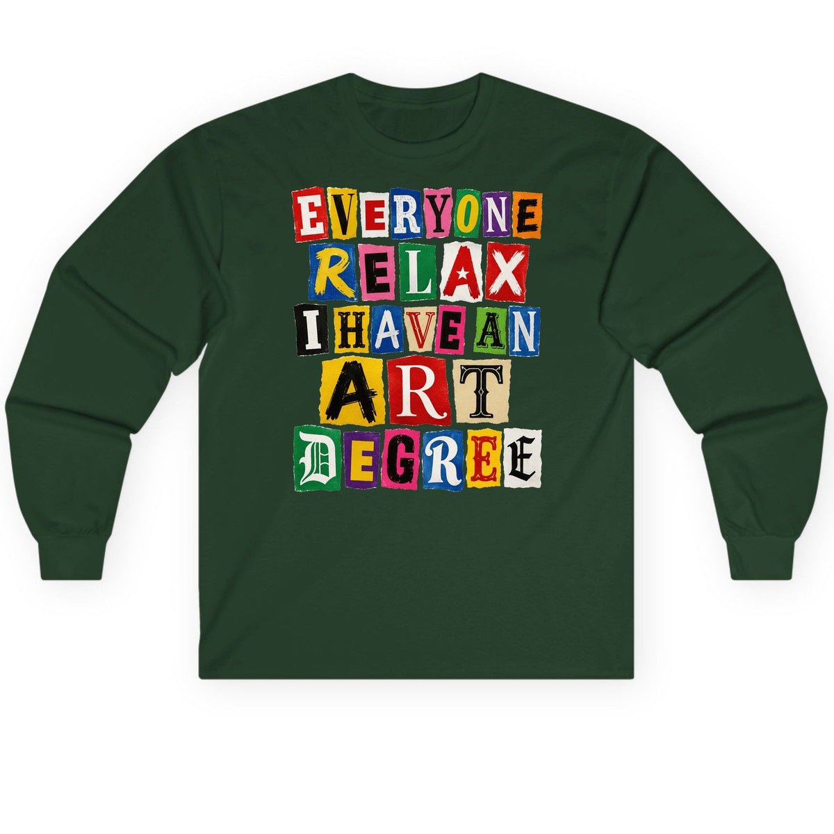 Everyone Relax I Have an Art Degree art degree humor Long Sleeve Tee Forest Green product mockup