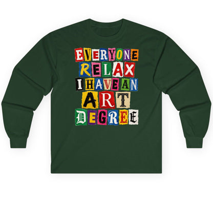 Everyone Relax I Have an Art Degree art degree humor Long Sleeve Tee Forest Green product mockup