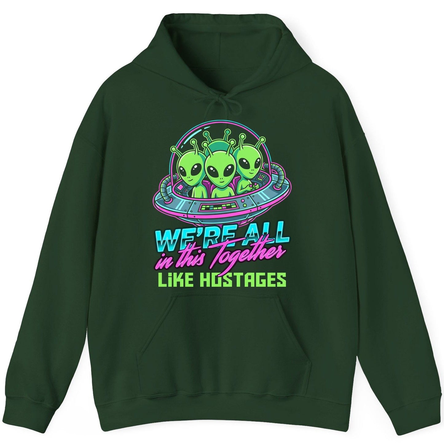 WE'RE ALL in this Together LIKE HOSTAGES Aliens Hoodie Forest Green product mockup