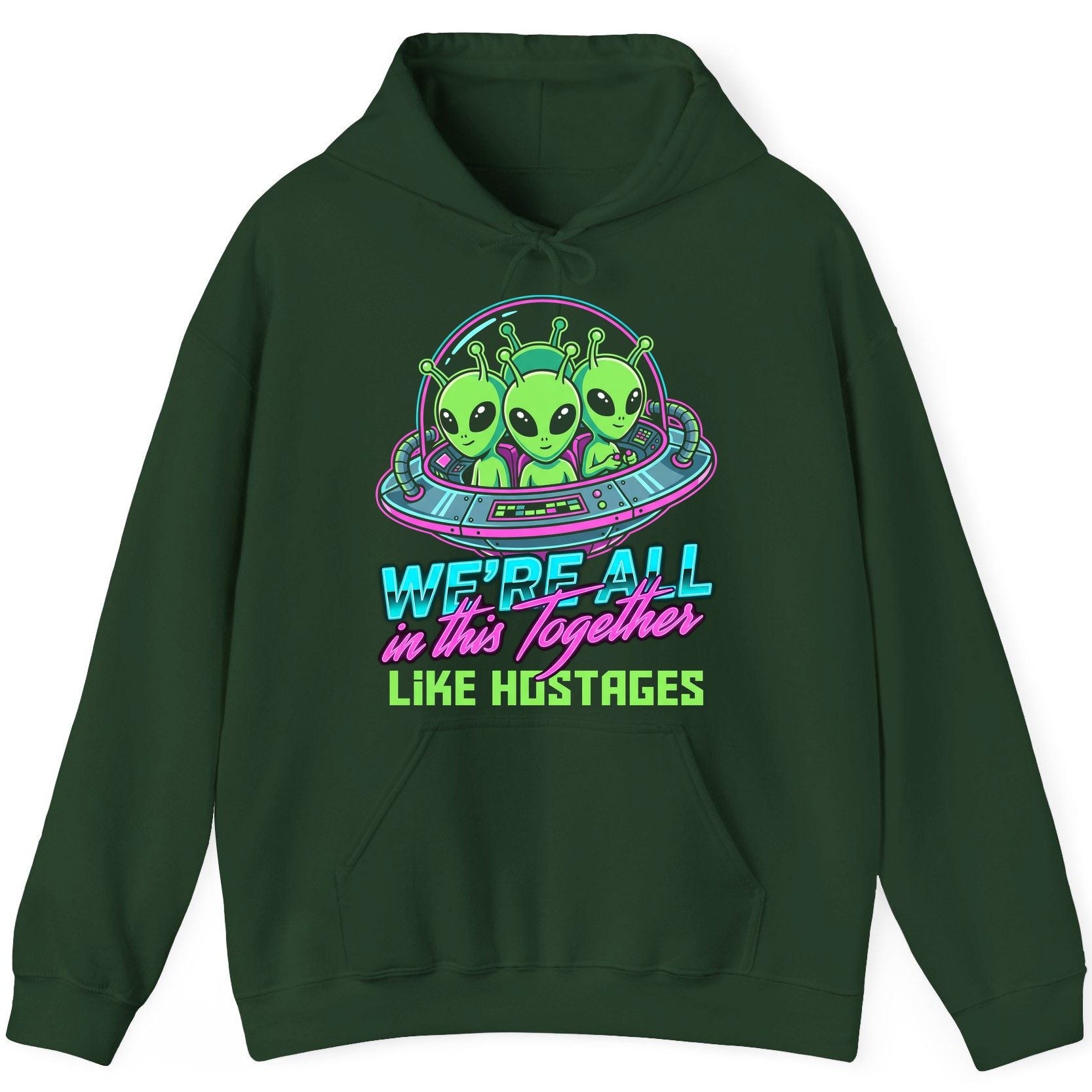 WE'RE ALL in this Together LIKE HOSTAGES Aliens Hoodie Forest Green product mockup